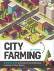 City Farming: A How-to Guide to Growing Crops and Raising Livestock in Urban Spaces By Kari Spencer Cover Image