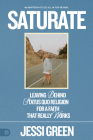 Saturate: Leaving behind Status Quo Religion for a Faith That Really Works By Jessi Green Cover Image