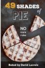 49 Shades of Pie: No More Rules By David LaCroix Cover Image