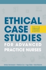 Ethical Case Studies for Advanced Practice Nurses: Solving Dilemmas in Everyday Practice By Amber L. Vermeesch, Patricia H. Cox, Inga M. Giske Cover Image