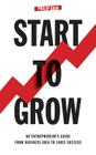 Start To Grow: An Entrepreneur's Guide from Business Idea to Early Success By Philip Bain Cover Image