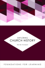 Exploring Church History (Foundations for Learning) By Derek Cooper Cover Image