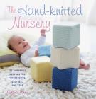 The Hand-Knitted Nursery: 35 Gorgeous Designs for Furnishings, Clothes and Toys Cover Image