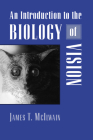 An Introduction to the Biology of Vision By James T. McIlwain, James T. McLlwain, James T. McIlwain (Editor) Cover Image