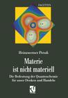 Materie Ist Nicht Materiell: Die Bedeutung Der Quantenchemie Für Unser Denken Und Handeln By Heinzwerner Preuß Cover Image