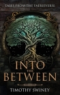 Into the Between By Timothy Swiney Cover Image