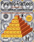 Pyramid Fractions -- Fraction Addition and Subtraction Workbook: A Fun Way to Practice Adding and Subtracting Fractions By Chris McMullen Ph. D. Cover Image