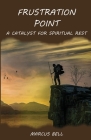 Frustration Point: A Catalyst for Spiritual Rest By Marcus Bell Cover Image