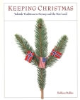Keeping Christmas: Yuletide Traditions In Norway And The New Land Cover Image
