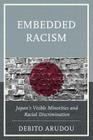 Embedded Racism: Japan's Visible Minorities and Racial Discrimination By Debito Arudou Cover Image