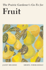 The Prairie Gardener's Go-To for Fruit By Janet Melrose, Sheryl Normandeau Cover Image