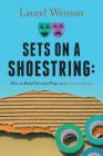 Sets on a Shoestring: How to Build Sets and Props on a Limited Budget By Laurel Wenson Cover Image