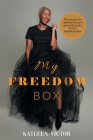My Freedom Box: The Memoir of a Rejected Little Girl Who Embraced a Fully Healed Journey By Katleen Victor Cover Image