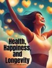 Health, Happiness, and Longevity By Louis Philippe McCarty Cover Image
