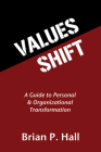 Values Shift: A Guide to Personal and Organizational Transformation By Brian P. Hall Cover Image