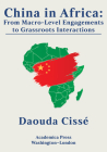 China in Africa: From Macro-Level Engagements to Grassroots Interactions By Daouda Cissé Cover Image