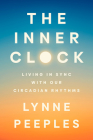 The Inner Clock: Living in Sync with Our Circadian Rhythms By Lynne Peeples Cover Image