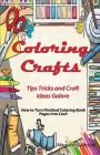 Coloring Crafts: Tips Tricks and Craft Ideas Galore Cover Image