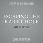 Escaping the Rabbit Hole Lib/E: How to Debunk Conspiracy Theories Using Facts, Logic, and Respect By Mick West, Ralph Lister (Read by) Cover Image