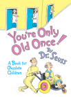 You're Only Old Once!: A Book for Obsolete Children (Classic Seuss) Cover Image