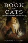 A Book of Cats: Literary, Legendary and Historical By Dorothy Margaret Stuart Cover Image