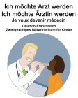 Deutsch-Französisch Ich möchte Arzt werden/Ich möchte Ärztin werden - Je veux devenir médecin Zweisprachiges Bildwörterbuch für Kinder By Suzanne Carlson (Illustrator), Richard Carlson Cover Image