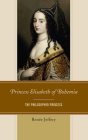 Princess Elisabeth of Bohemia: The Philosopher Princess By Renée Jeffery Cover Image