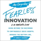 Fearless Innovation Lib/E: Going Beyond the Buzzword to Continuously Drive Growth, Improve the Bottom Line, and Enact Change Cover Image