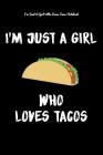 I'm Just A Girl Who Loves Tacos Notebook: Tacos Lovers By Tacos Lovers Cover Image