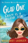 Glad One: Crazy is a Relative Term By Margaret Lashley Cover Image