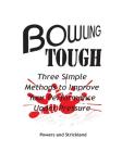 Bowling Tough: Three Simple Methods to Improve Your Performance Under Pressure By Bob Strickland, Will Powers Cover Image