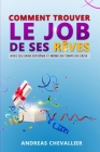 Comment trouver le job de ses rêves: Avec ou sans diplôme et même en temps de crise By Andréas Chevallier Cover Image