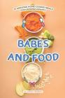 Babes and Food: 25 Amazing Home-cooked Meals for Growing Infants By Sophia Freeman Cover Image