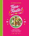 Taco-Tastic: Over 60 Recipes to Make Taco Tuesdays Last All Week Long By Victoria Elizondo Cover Image
