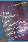 The Rapture, the Tribulation, and the Millennium: Using scripture to determine the reality and validity of each of the three events By Rich Schoenbaum Cover Image