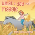 What a Day for Maggie By Mary Beth Bozanin Cover Image