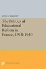 The Politics of Educational Reform in France, 1918-1940 (Princeton Legacy Library #1997) By John E. Talbott Cover Image