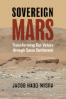 Sovereign Mars: Transforming Our Values Through Space Settlement By Jacob Haqq-Misra Cover Image