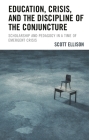 Education, Crisis, and the Discipline of the Conjuncture: Scholarship and Pedagogy in a Time of Emergent Crisis By Scott Ellison Cover Image