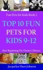 Top 10 Fun Pets for Kids 9-12 By Jacquelyn Elnor Johnson Cover Image