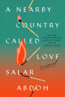 A Nearby Country Called Love: A Novel By Salar Abdoh Cover Image