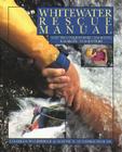 Whitewater Rescue Manual: New Techniques for Canoeists, Kayakers, and Rafters Cover Image
