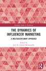 The Dynamics of Influencer Marketing: A Multidisciplinary Approach (Routledge Studies in Marketing) By José M. Álvarez-Monzoncillo (Editor) Cover Image