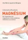 L'Etonnante Efficacite Du Magnesium: de l'Importance Du Magnesium Et Des Problemes Inherents Ã Sa Carence Cover Image