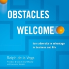 Obstacles Welcome: How to Turn Adversity Into Advantage in Business and in Life By Ralph de la Vega, Cesar Ramones (Read by) Cover Image