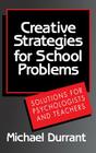Creative Strategies for School Problems: Solutions for Psychologists and Teachers By Michael Durrant Cover Image