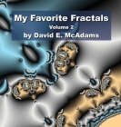 My Favorite Fractals: Volume 2 By David E. McAdams Cover Image