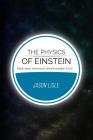 The Physics of Einstein: Black holes, time travel, distant starlight, E=mc2 By Jason Lisle Cover Image