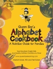 Queen Bee's Alphabet Cookbook: Teaching Basic English Skills and Healthy Nutrition One Bite at a Time! Cover Image