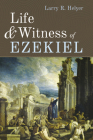 Life and Witness of Ezekiel By Larry R. Helyer Cover Image